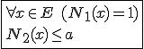\fbox{\forall x\in E\hspace{5}(N_1(x)=1)\\N_2(x)\le a}